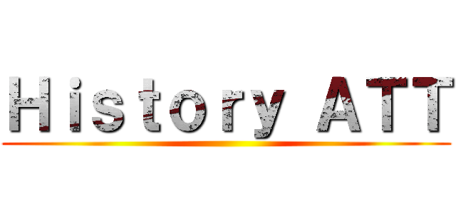 Ｈｉｓｔｏｒｙ ＡＴＴ ()