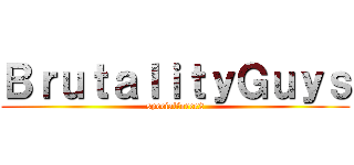 ＢｒｕｔａｌｉｔｙＧｕｙｓ (specialforce2)