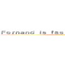 Ｆｅｒｎａｎｄ ｉｓ ｆａｓｔｅｒ ｔｈａｎ ｙｏｕ． (attack on titan)