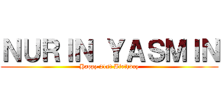 ＮＵＲＩＮ ＹＡＳＭＩＮ (Happy 21st Birthday)