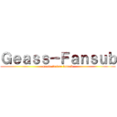 Ｇｅａｓｓ－Ｆａｎｓｕｂ (geass-fs free fansub)