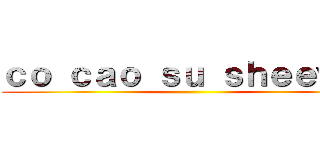 ｃｏ ｃａｏ ｓｕ ｓｈｅｅｗｉｔ ()