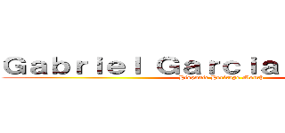 Ｇａｂｒｉｅｌ Ｇａｒｃｉａ Ｍａｒｑｕｅｚ (Hispanic Heritage Month)