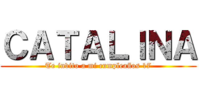 ＣＡＴＡＬＩＮＡ (Te invito a mi cumpleaños 17)