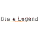 Ｄｉｅ ａ Ｌｅｇｅｎｄ (attack on titan)