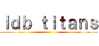Ｉｄｂ ｔｉｔａｎｓ ()