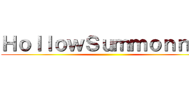 ＨｏｌｌｏｗＳｕｍｍｏｎｎｅｒ ()
