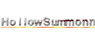 ＨｏｌｌｏｗＳｕｍｍｏｎｎｅｒ ()