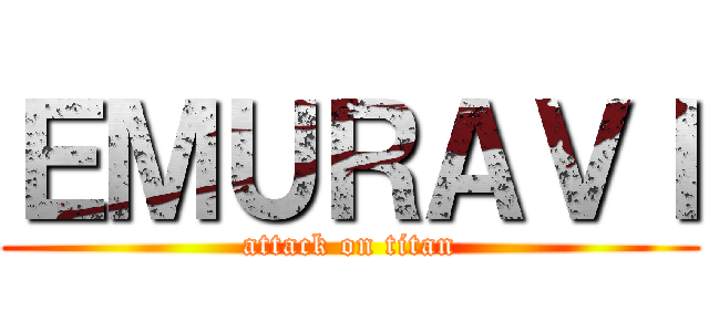 ＥＭＵＲＡＶＩ (attack on titan)