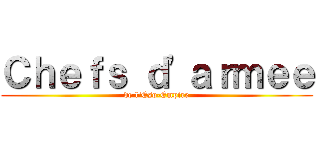 Ｃｈｅｆｓ ｄ\'ａｒｍｅｅ (de l\'Eso-Empire)