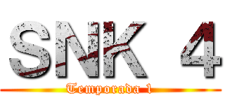 ＳＮＫ ４ (Temporada 1)