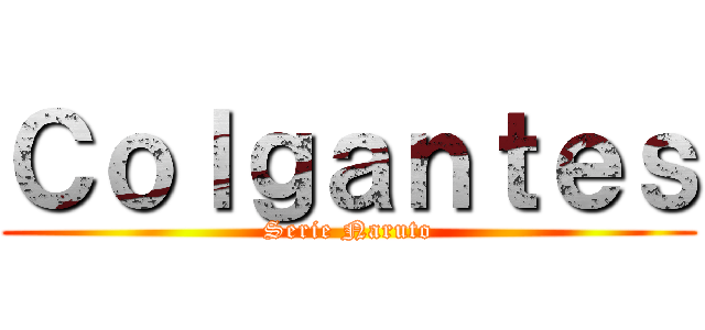 Ｃｏｌｇａｎｔｅｓ (Serie Naruto)