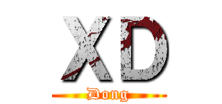 ＸＤ (Dong)
