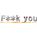 Ｆ＊＊ｋ ｙｏｕ (*uc* you)