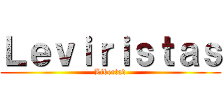 Ｌｅｖｉｒｉｓｔａｓ (Libertad)