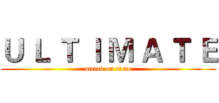 Ｕ Ｌ Ｔ Ｉ Ｍ Ａ Ｔ Ｅ (attack on titan)