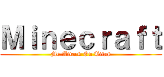 Ｍｉｎｅｃｒａｆｔ (Mc-Attack On Titan)