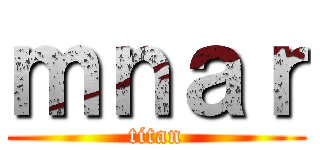 ｍｎａｒ (titan)