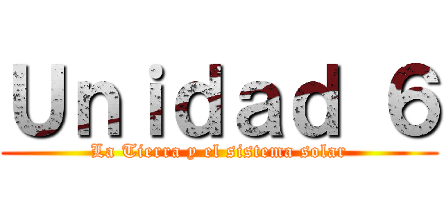 Ｕｎｉｄａｄ ６ (La Tierra y el sistema solar)