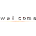 ｗ ｅ ｌ   ｃ ｏ ｍ ｅ (attack on five)