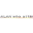 ＡＬＡＮ ｗｈｏ ａｔｔａｃｋ ｔｉｔａｎ (attack on titan)