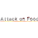 Ａｔｔａｃｋ ｏｎ Ｆｏｏｄ (attack on titan)