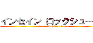 インセイン ロックシューター (Insane Black Rock Shooter)