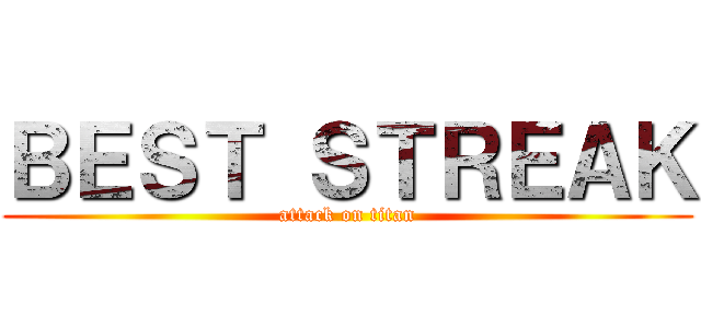 ＢＥＳＴ ＳＴＲＥＡＫ (attack on titan)