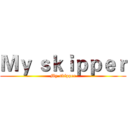 Ｍｙ ｓｋｉｐｐｅｒ (My skipper)