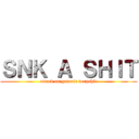 ＳＮＫ Ａ ＳＨＩＴ (attack on generic derpshit)