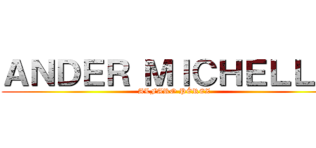 ＡＮＤＥＲ ＭＩＣＨＥＬＬＥ  (ALFARO PÉREZ  )