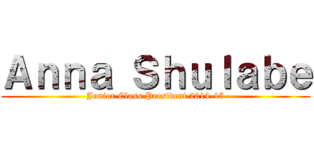 Ａｎｎａ Ｓｈｕｌａｂｅ (Junior Class President 2014-15)