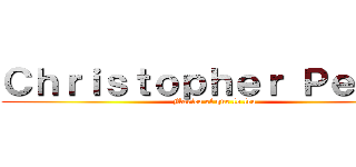 Ｃｈｒｉｓｔｏｐｈｅｒ Ｐｅｒｅｚ (Marico el que lo lea)