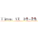 Ｔｉｍｅ：１７．３０－２０．００ ()