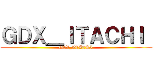 ＧＤＸ＿ＩＴＡＣＨＩ  (GDX_ITACHI )