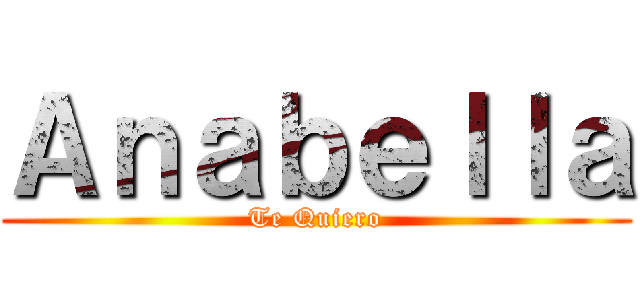 Ａｎａｂｅｌｌａ (Te Quiero)