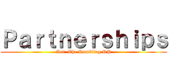 Ｐａｒｔｎｅｒｓｈｉｐｓ (Aot: The Rumbling RP)