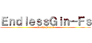 ＥｎｄｌｅｓｓＧｉｎ－Ｆｓ (Co-Op Project)