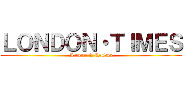 ＬＯＮＤＯＮ・ＴＩＭＥＳ (A paper in London)