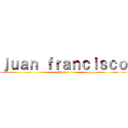 ｊｕａｎ ｆｒａｎｃｉｓｃｏ (Torres)