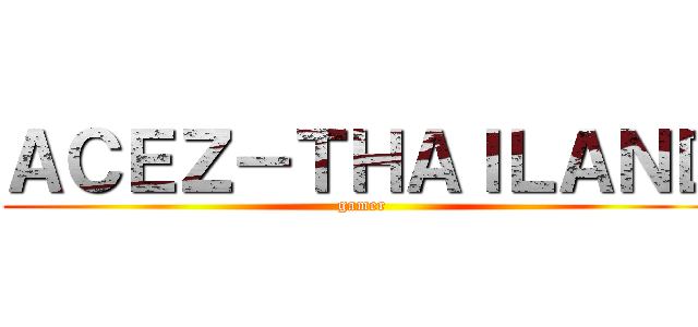 ＡＣＥＺ－ＴＨＡＩＬＡＮＤ (gamer)