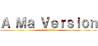 Ａ Ｍａ Ｖｅｒｓｉｏｎ (Gacha Life)