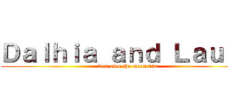 Ｄａｌｈｉａ ａｎｄ Ｌａｕｒａ (Sex over the mountain)