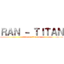ＲＡＮ － ＴＩＴＡＮ (www.ran-titan.com)