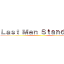 Ｌａｓｔ Ｍａｎ Ｓｔａｎｄｉｎｇ ()