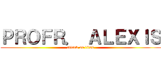 ＰＲＯＦＲ． ＡＬＥＸＩＳ (attack on titan)