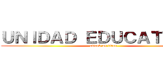 ＵＮＩＤＡＤ ＥＤＵＣＡＴＩＶＡ  (attack on titan)