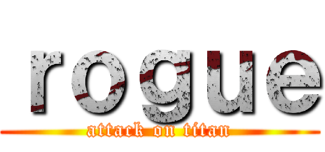 ｒｏｇｕｅ (attack on titan)