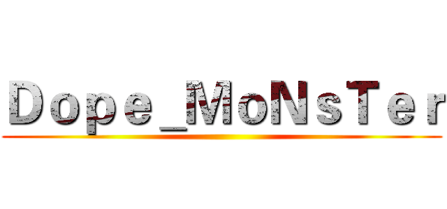 Ｄｏｐｅ＿ＭｏＮｓＴｅｒ ()