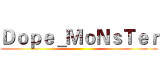Ｄｏｐｅ＿ＭｏＮｓＴｅｒ ()